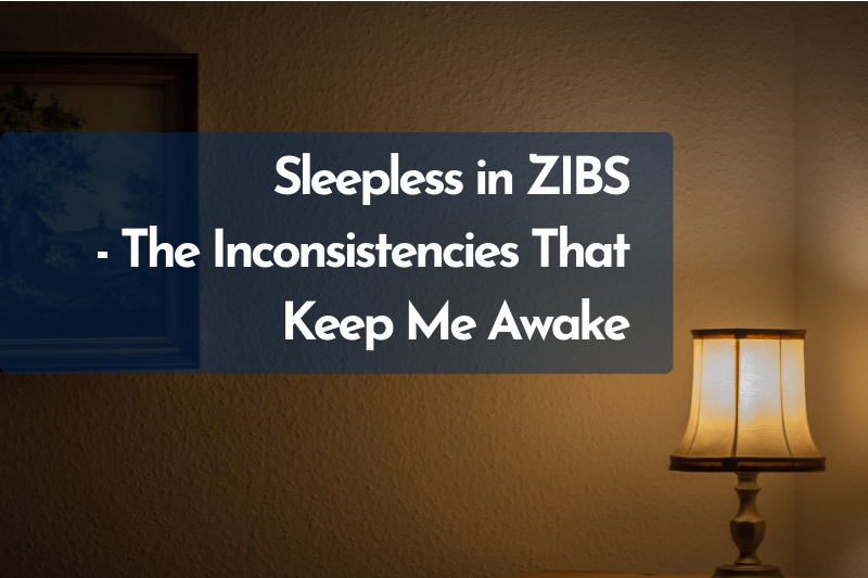 Sleepless in ZIBS  - The Inconsistencies That Keep Me Awake